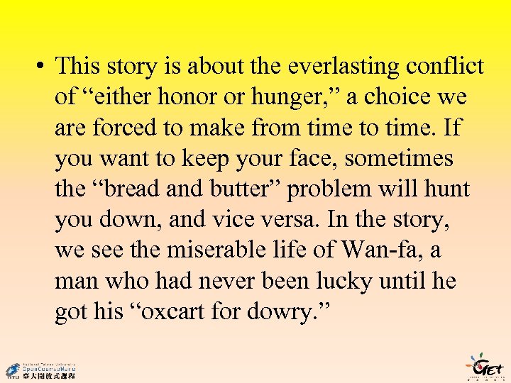  • This story is about the everlasting conflict of “either honor or hunger,