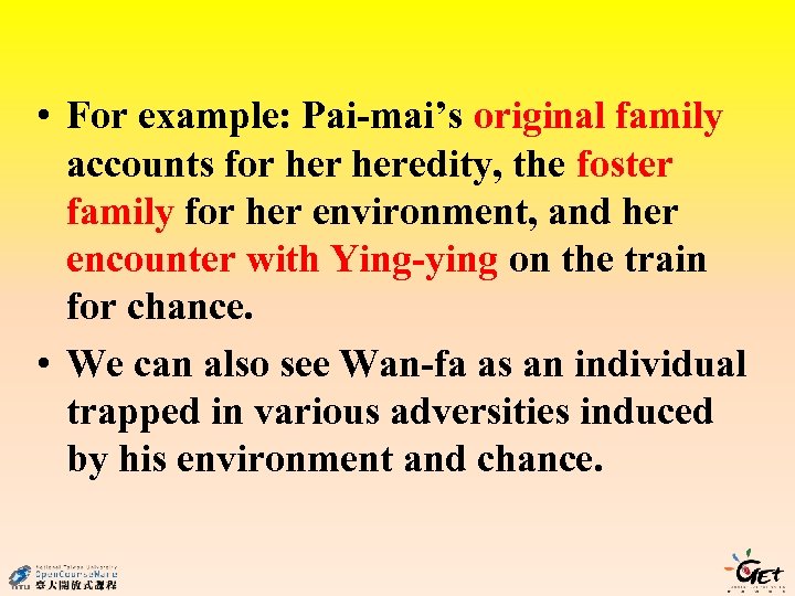  • For example: Pai-mai’s original family accounts for heredity, the foster family for