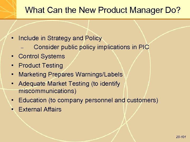 What Can the New Product Manager Do? • Include in Strategy and Policy –