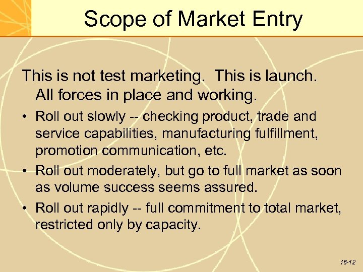 Scope of Market Entry This is not test marketing. This is launch. All forces