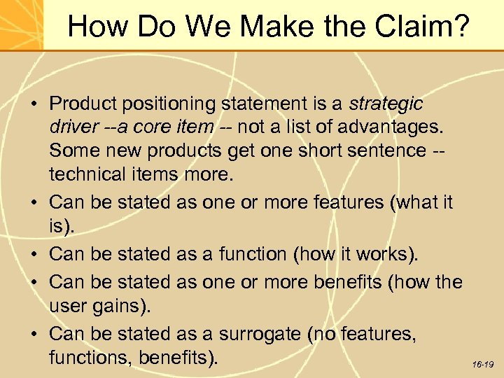 How Do We Make the Claim? • Product positioning statement is a strategic driver