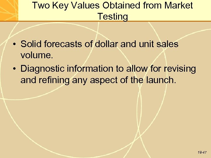 Two Key Values Obtained from Market Testing • Solid forecasts of dollar and unit