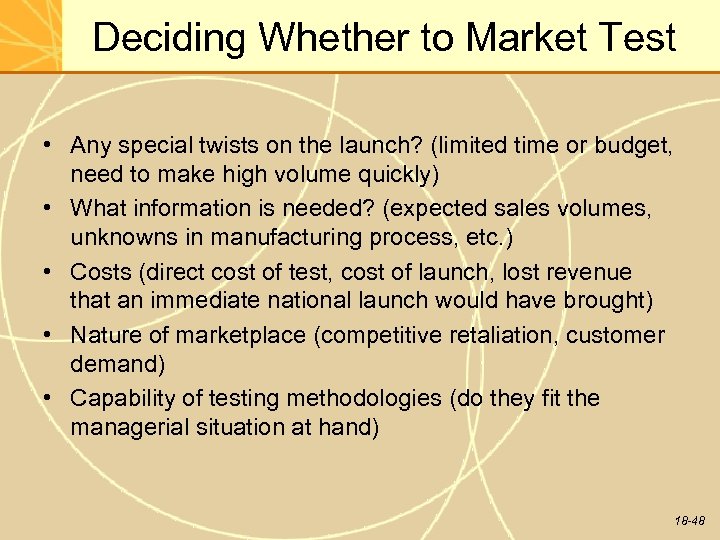 Deciding Whether to Market Test • Any special twists on the launch? (limited time