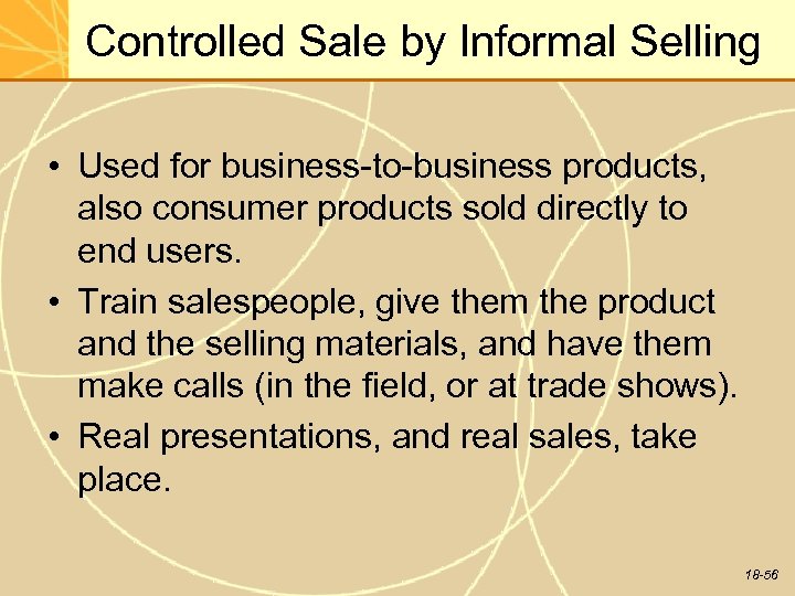 Controlled Sale by Informal Selling • Used for business-to-business products, also consumer products sold