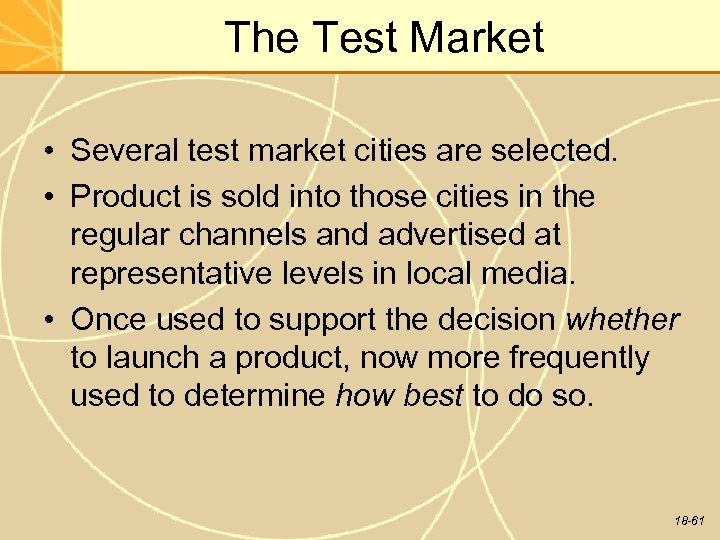 The Test Market • Several test market cities are selected. • Product is sold