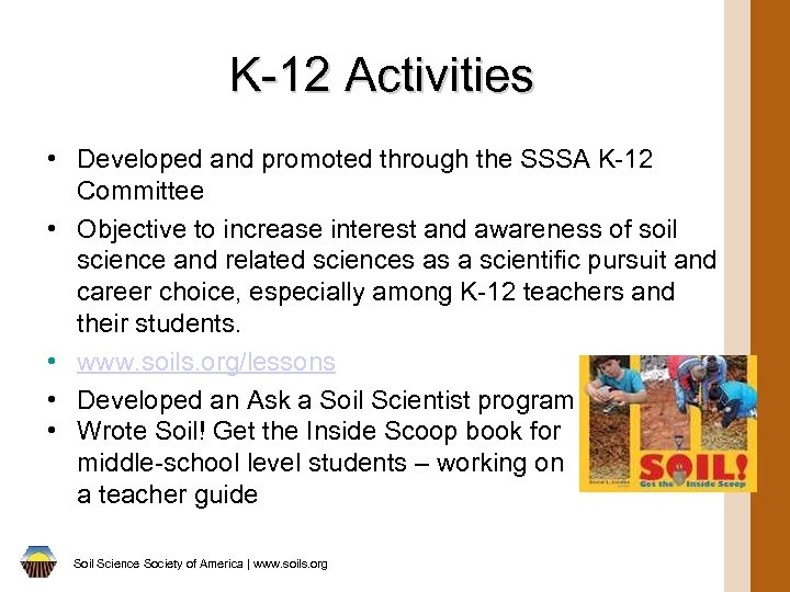 K-12 Activities • Developed and promoted through the SSSA K-12 Committee • Objective to