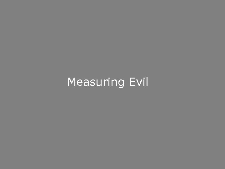 Measuring Evil 