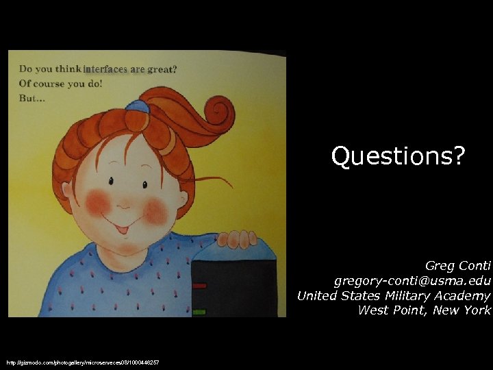 Questions? Greg Conti gregory-conti@usma. edu United States Military Academy West Point, New York http: