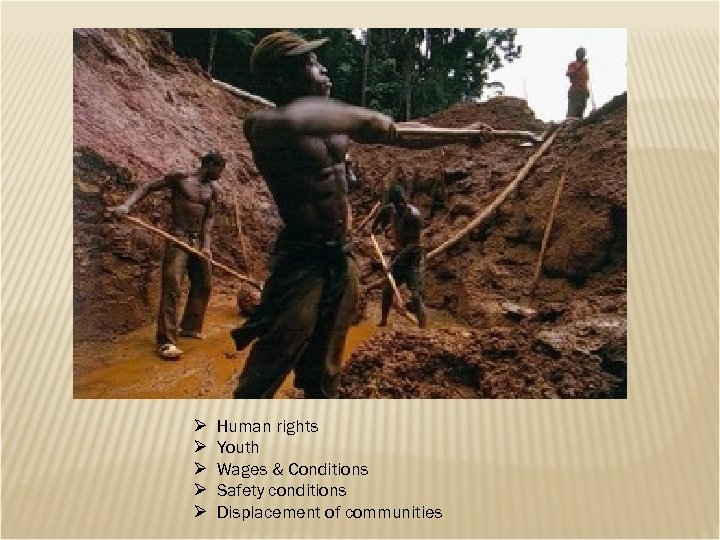 Ø Ø Ø Human rights Youth Wages & Conditions Safety conditions Displacement of communities
