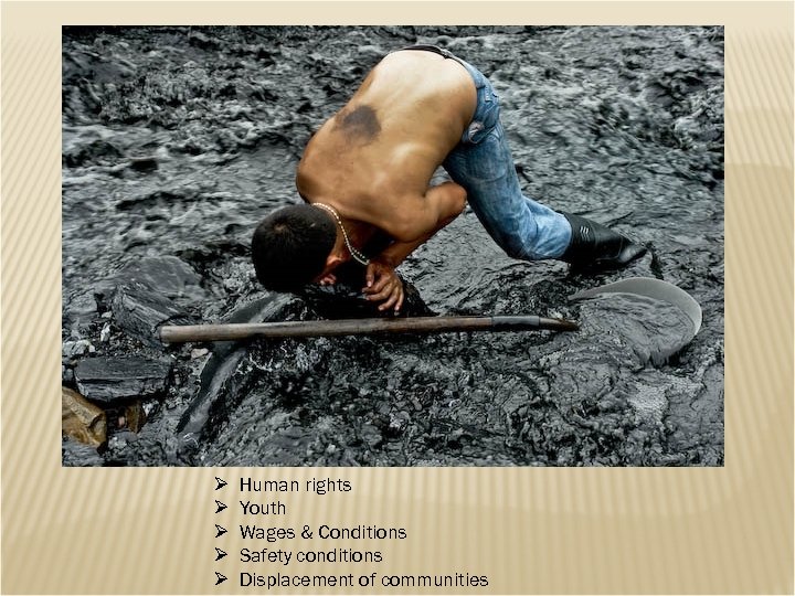 Ø Ø Ø Human rights Youth Wages & Conditions Safety conditions Displacement of communities