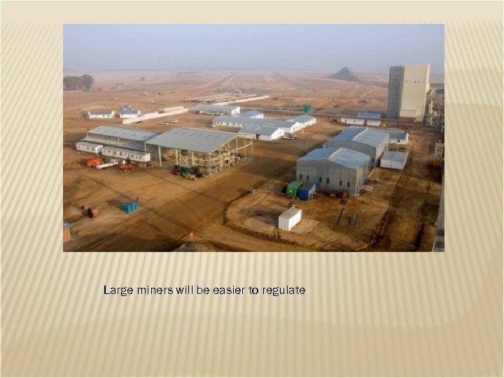 Large miners will be easier to regulate 