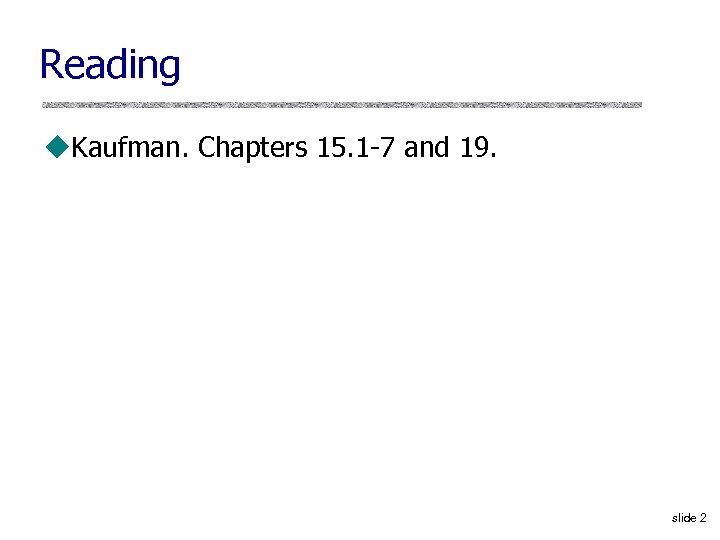 Reading u. Kaufman. Chapters 15. 1 -7 and 19. slide 2 