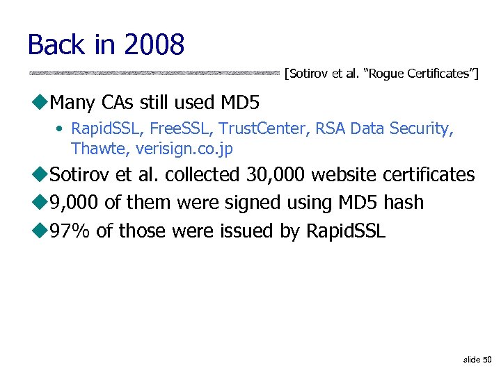 Back in 2008 [Sotirov et al. “Rogue Certificates”] u. Many CAs still used MD
