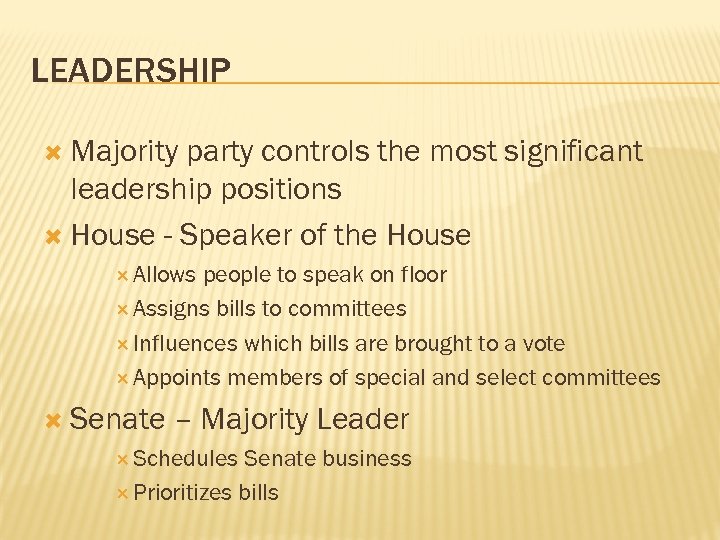 LEADERSHIP Majority party controls the most significant leadership positions House - Speaker of the