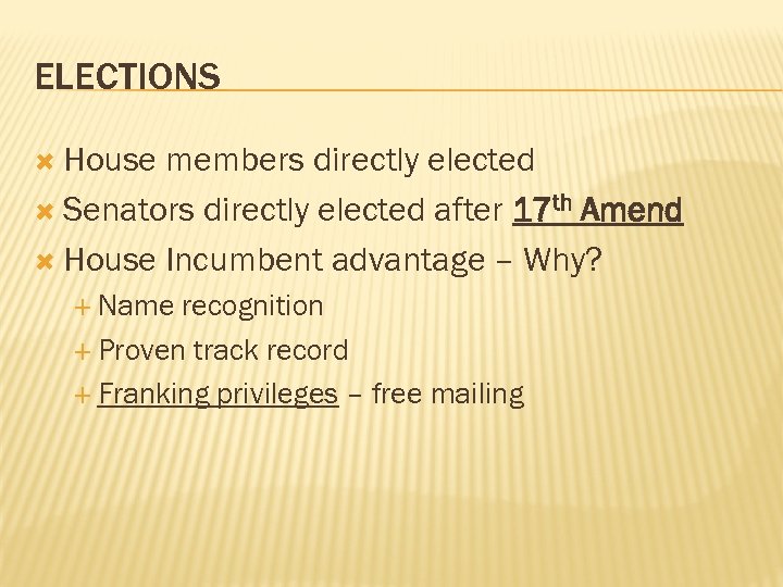 ELECTIONS House members directly elected Senators directly elected after 17 th Amend House Incumbent