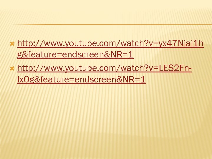  http: //www. youtube. com/watch? v=yx 47 Njaj 1 h g&feature=endscreen&NR=1 http: //www. youtube.