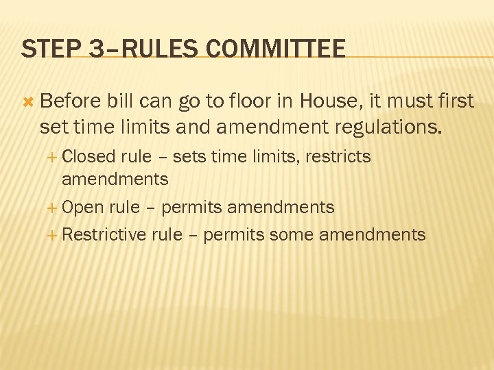 STEP 3–RULES COMMITTEE Before bill can go to floor in House, it must first