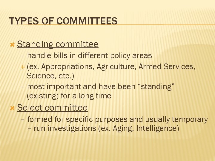 TYPES OF COMMITTEES Standing committee – handle bills in different policy areas (ex. Appropriations,