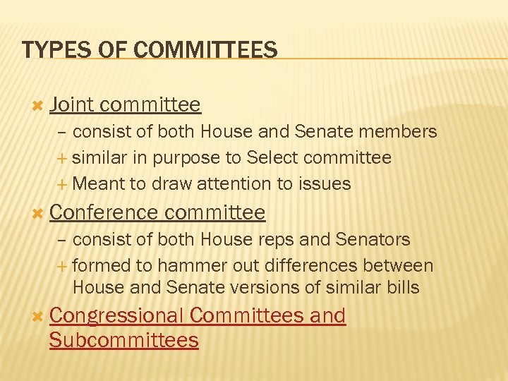 TYPES OF COMMITTEES Joint committee – consist of both House and Senate members similar