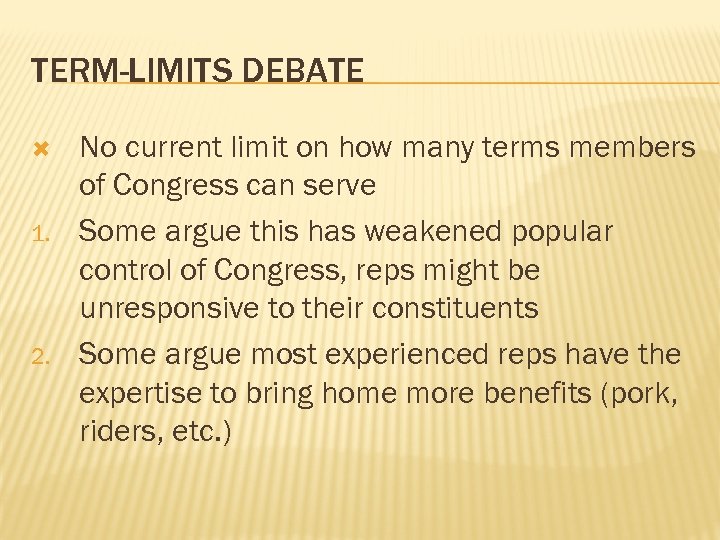 TERM-LIMITS DEBATE 1. 2. No current limit on how many terms members of Congress