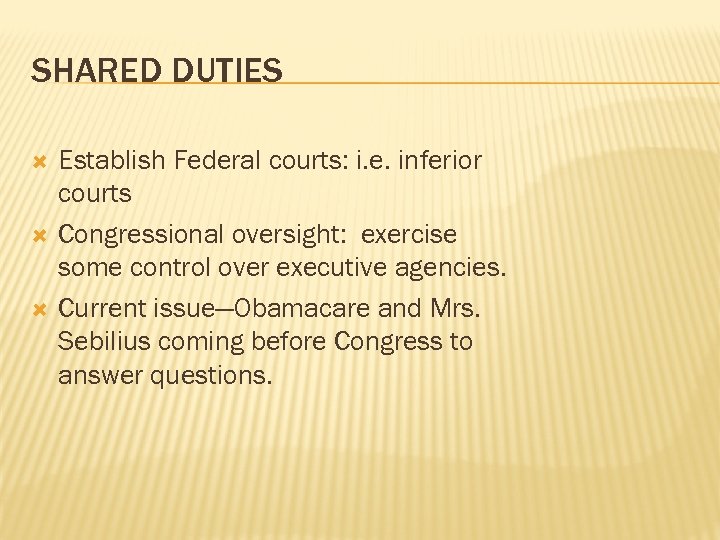 SHARED DUTIES Establish Federal courts: i. e. inferior courts Congressional oversight: exercise some control