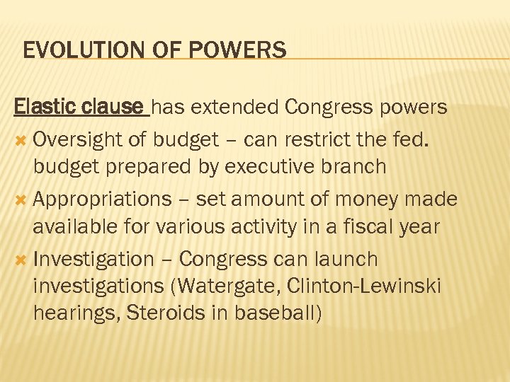 EVOLUTION OF POWERS Elastic clause has extended Congress powers Oversight of budget – can