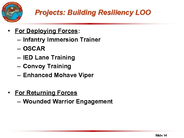 Projects: Building Resiliency LOO • For Deploying Forces: – Infantry Immersion Trainer – OSCAR