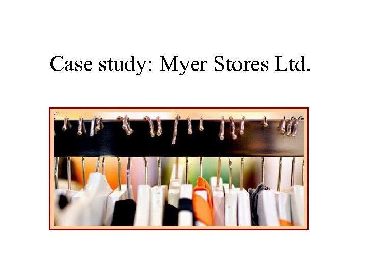 Case study: Myer Stores Ltd. 
