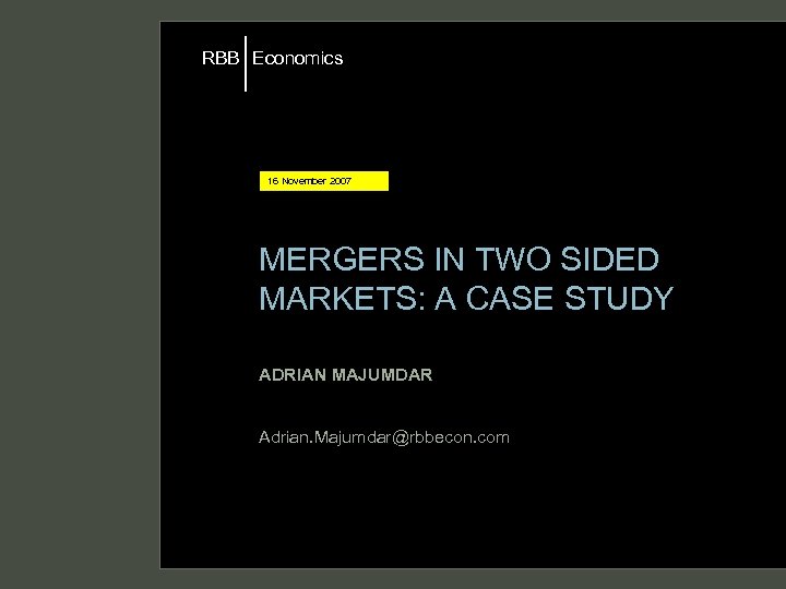 RBB Economics 16 November 2007 MERGERS IN TWO SIDED MARKETS: A CASE STUDY ADRIAN