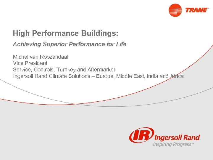 High Performance Buildings: Achieving Superior Performance for Life Michel van Roozendaal Vice President Service,