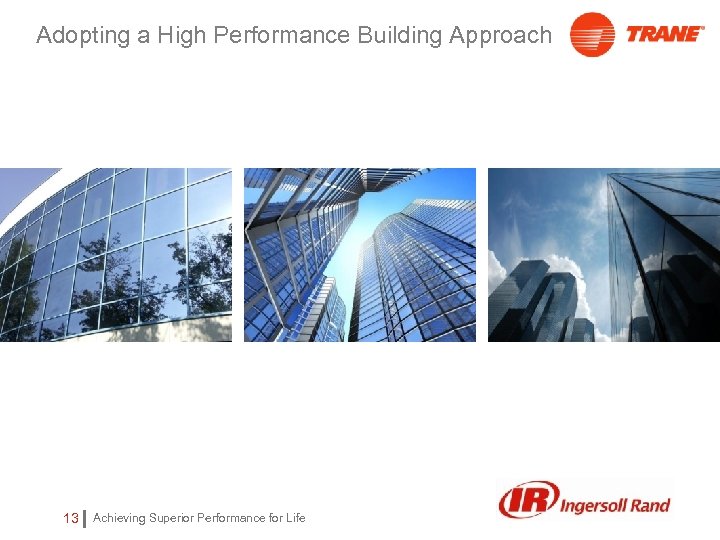 Adopting a High Performance Building Approach 13 Achieving Superior Performance for Life 