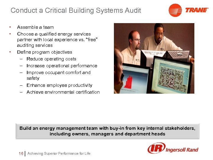 Conduct a Critical Building Systems Audit • • • Assemble a team Choose a