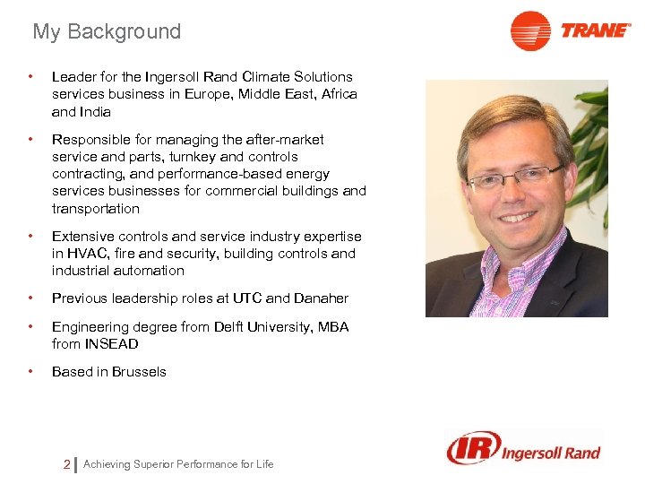 My Background • Leader for the Ingersoll Rand Climate Solutions services business in Europe,