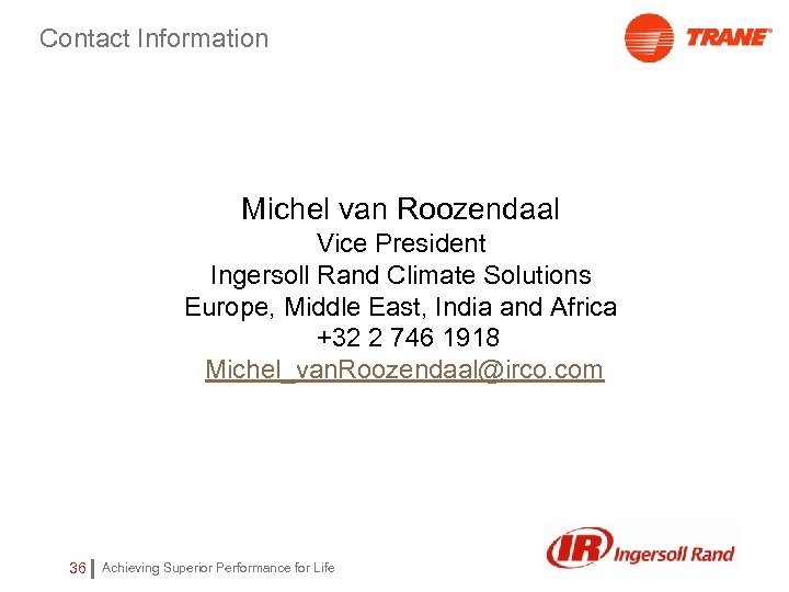 Contact Information Michel van Roozendaal Vice President Ingersoll Rand Climate Solutions Europe, Middle East,