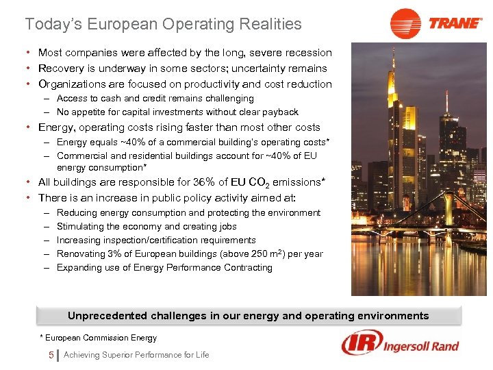 Today’s European Operating Realities • Most companies were affected by the long, severe recession