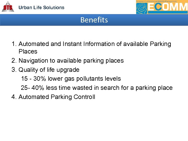 Urban Life Solutions Benefits 1. Automated and Instant Information of available Parking Places 2.