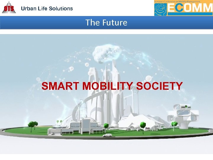 Urban Life Solutions The Future SMART MOBILITY SOCIETY 