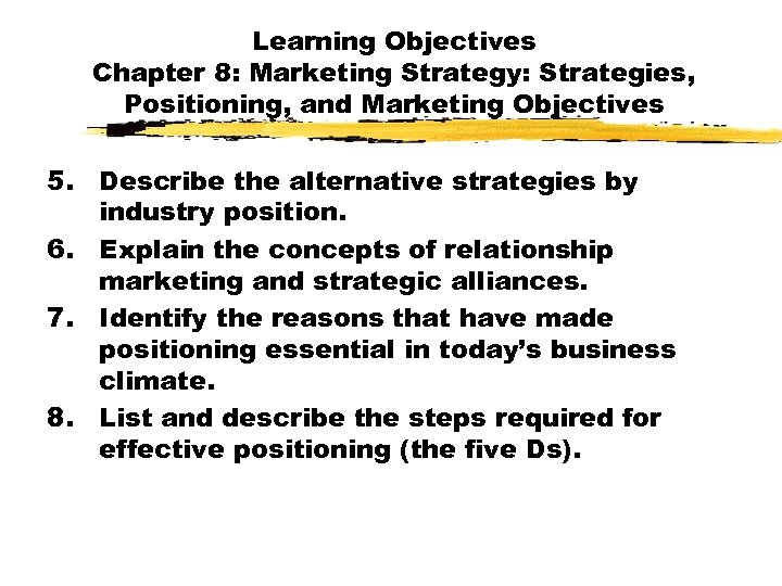Learning Objectives Chapter 8: Marketing Strategy: Strategies, Positioning, and Marketing Objectives 5. Describe the