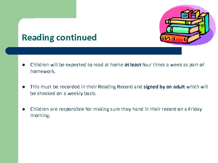 Reading continued l Children will be expected to read at home at least four