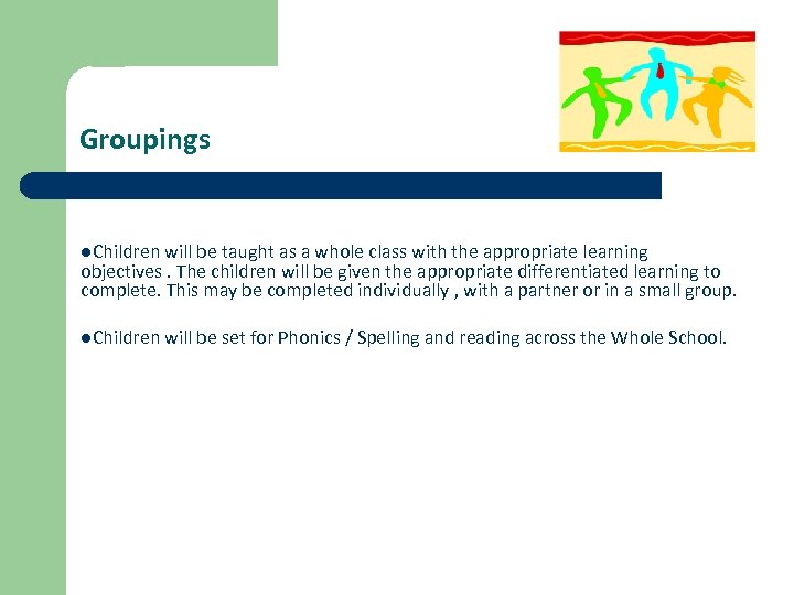 Groupings l. Children will be taught as a whole class with the appropriate learning