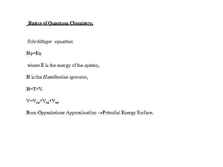 Basics of Quantum Chemistry. Schrödinger equation: H =E where E is the energy of