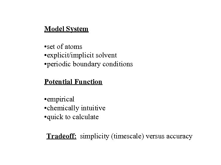 Model System • set of atoms • explicit/implicit solvent • periodic boundary conditions Potential