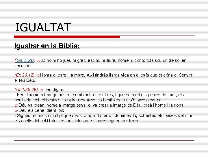 IGUALTAT Igualtat en la Bíblia: (Ga 3, 28) 28 Ja no hi ha jueu