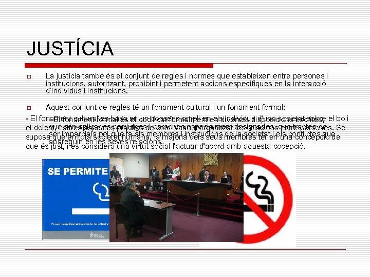 JUSTÍCIA o La justícia també és el conjunt de regles i normes que estableixen