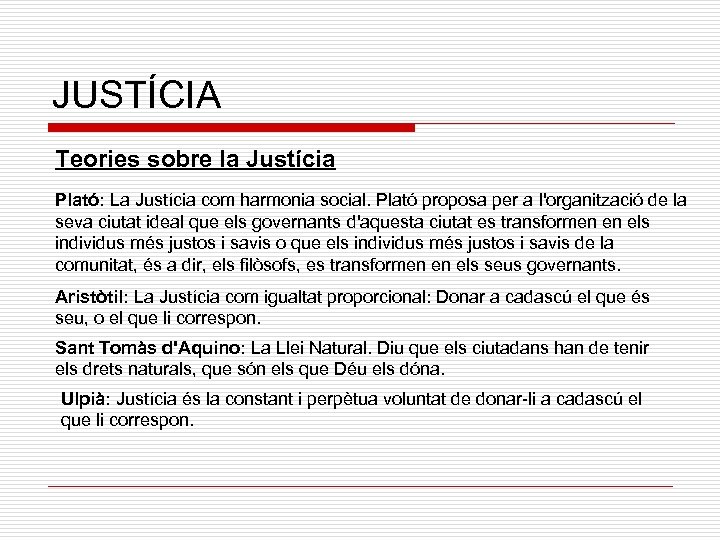 JUSTÍCIA Teories sobre la Justícia Plató: La Justícia com harmonia social. Plató proposa per