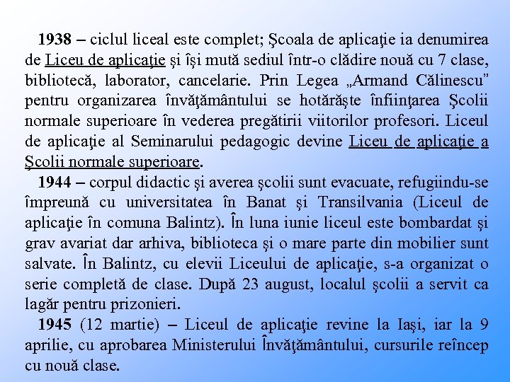 1938 – ciclul liceal este complet; Şcoala de aplicaţie ia denumirea de Liceu de