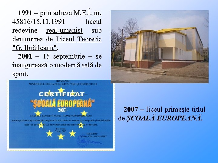 1991 – prin adresa M. E. Î. nr. 45816/15. 11. 1991 liceul redevine real-umanist