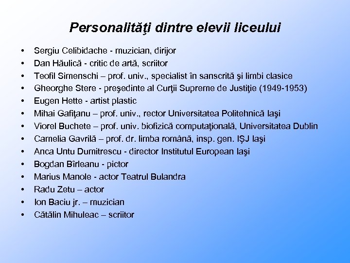 Personalităţi dintre elevii liceului • • • • Sergiu Celibidache - muzician, dirijor Dan