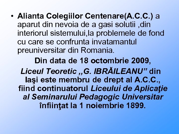  • Alianta Colegiilor Centenare(A. C. C. ) a aparut din nevoia de a