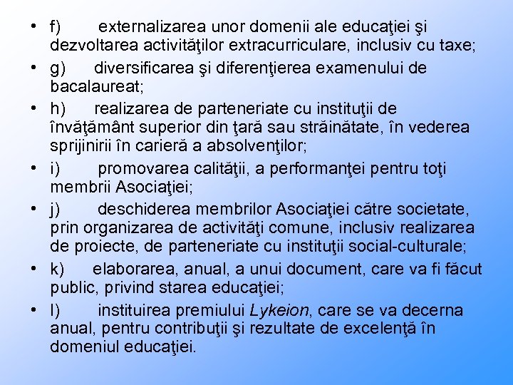  • f) externalizarea unor domenii ale educaţiei şi dezvoltarea activităţilor extracurriculare, inclusiv cu